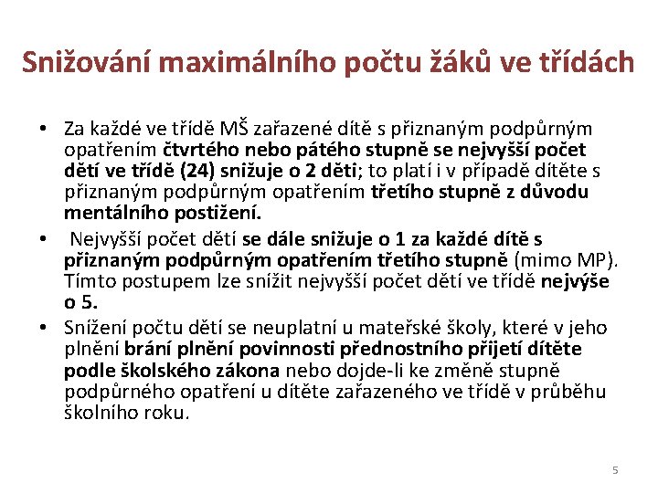 Snižování maximálního počtu žáků ve třídách • Za každé ve třídě MŠ zařazené dítě