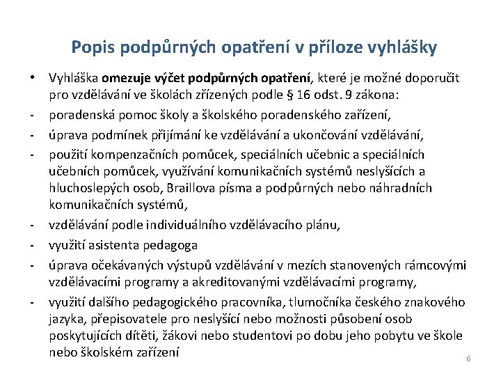 Popis podpůrných opatření v příloze vyhlášky • Vyhláška omezuje výčet podpůrných opatření, které je