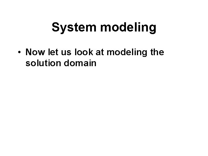 System modeling • Now let us look at modeling the solution domain 