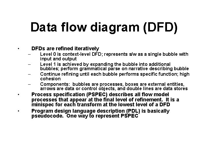 Data flow diagram (DFD) • DFDs are refined iteratively – – • • Level