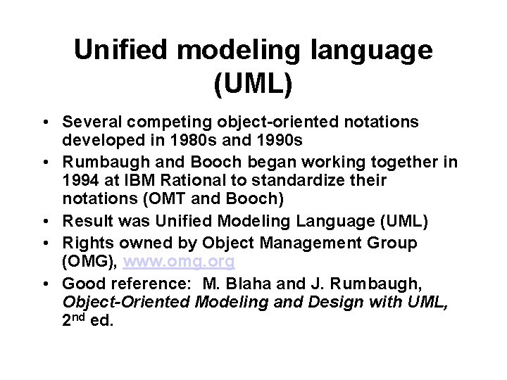 Unified modeling language (UML) • Several competing object-oriented notations developed in 1980 s and