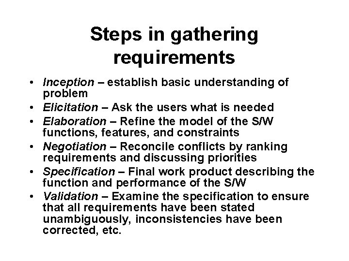 Steps in gathering requirements • Inception – establish basic understanding of problem • Elicitation