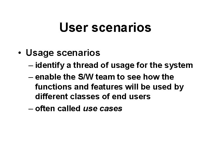 User scenarios • Usage scenarios – identify a thread of usage for the system