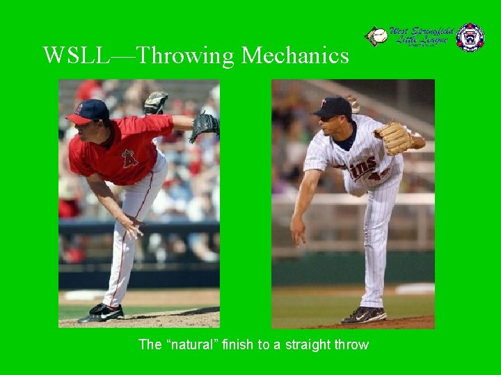 WSLL—Throwing Mechanics The “natural” finish to a straight throw 