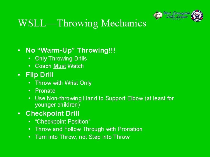 WSLL—Throwing Mechanics • No “Warm-Up” Throwing!!! • Only Throwing Drills • Coach Must Watch