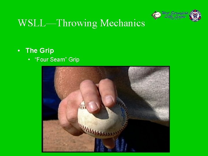 WSLL—Throwing Mechanics • The Grip • “Four Seam” Grip 