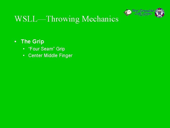 WSLL—Throwing Mechanics • The Grip • “Four Seam” Grip • Center Middle Finger 