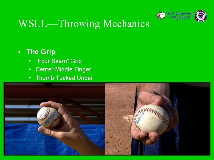 WSLL—Throwing Mechanics • The Grip • “Four Seam” Grip • Center Middle Finger •