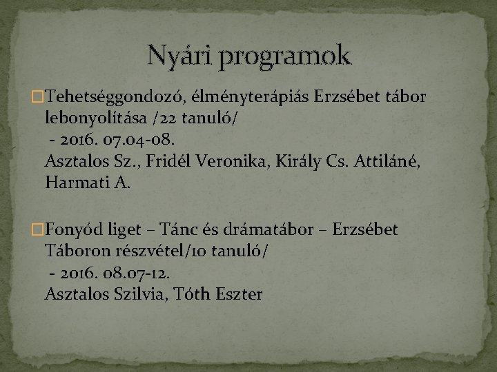 Nyári programok �Tehetséggondozó, élményterápiás Erzsébet tábor lebonyolítása /22 tanuló/ - 2016. 07. 04 -08.