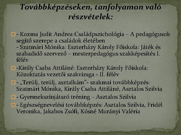 Továbbképzéseken, tanfolyamon való részvételek: � - Kozma Judit Andrea: Családpszichológia – A pedagógusok segítő