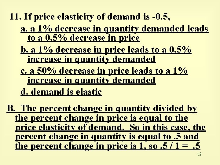 11. If price elasticity of demand is -0. 5, a. a 1% decrease in