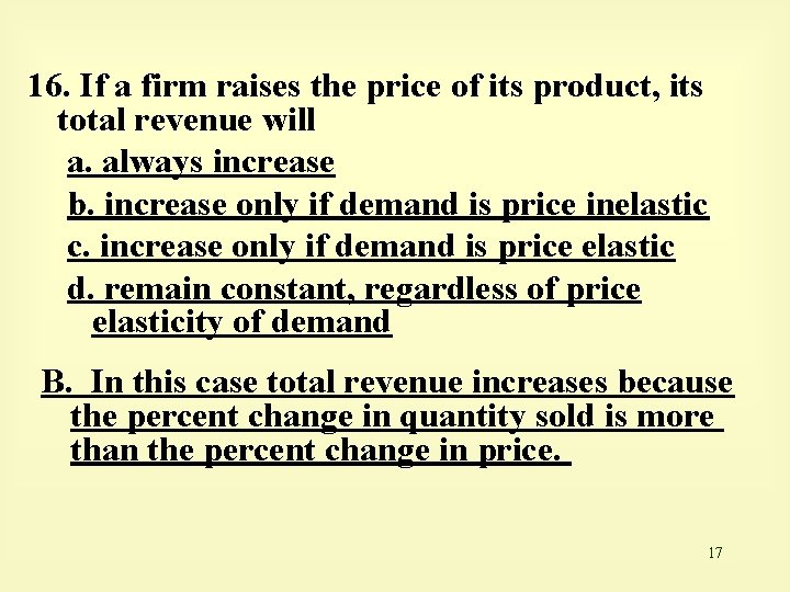 16. If a firm raises the price of its product, its total revenue will