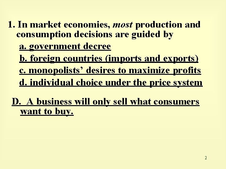 1. In market economies, most production and consumption decisions are guided by a. government