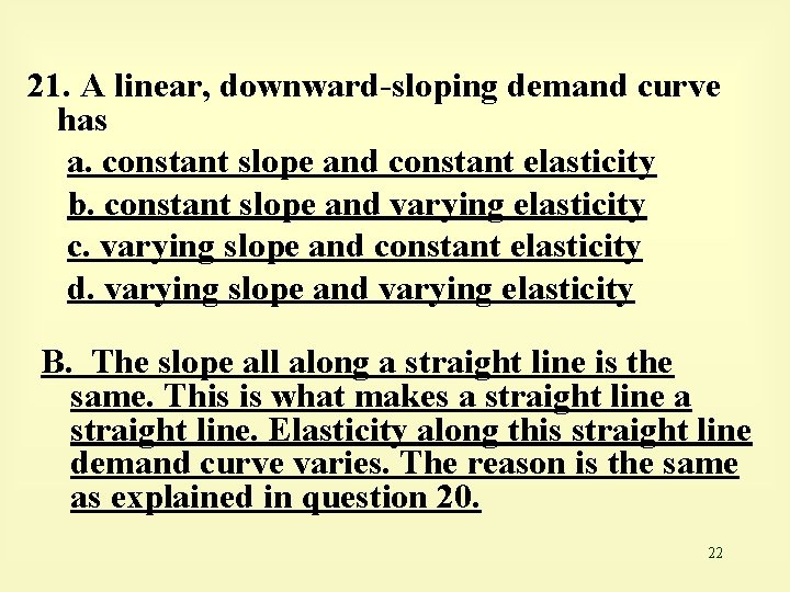 21. A linear, downward-sloping demand curve has a. constant slope and constant elasticity b.