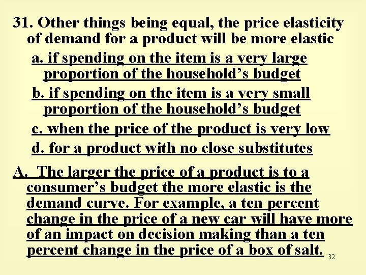 31. Other things being equal, the price elasticity of demand for a product will