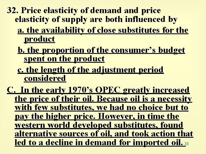 32. Price elasticity of demand price elasticity of supply are both influenced by a.