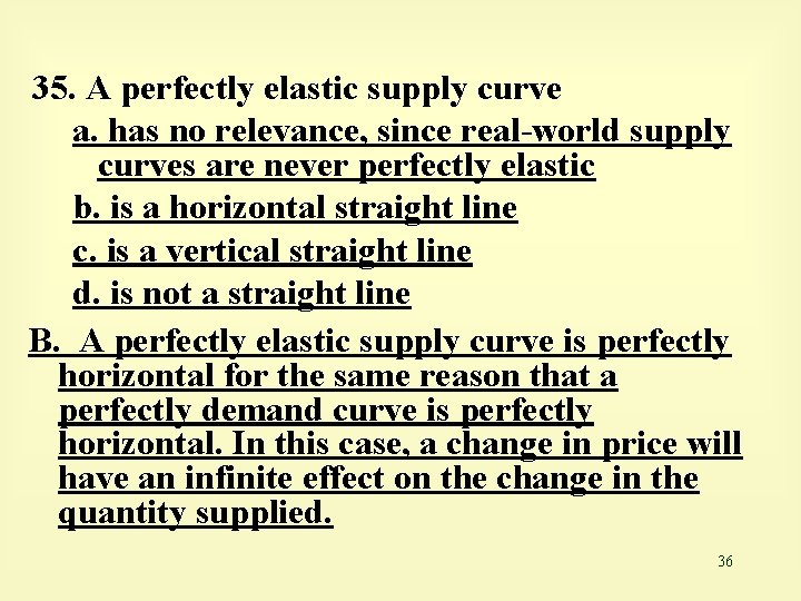 35. A perfectly elastic supply curve a. has no relevance, since real-world supply curves