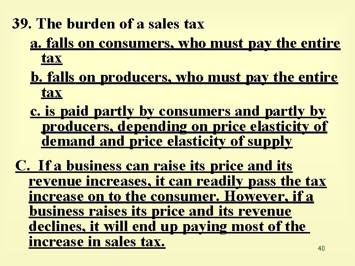 39. The burden of a sales tax a. falls on consumers, who must pay