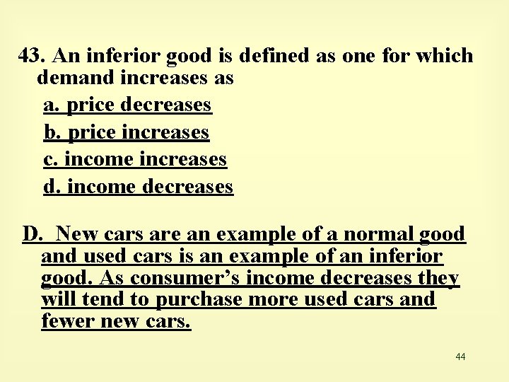 43. An inferior good is defined as one for which demand increases as a.