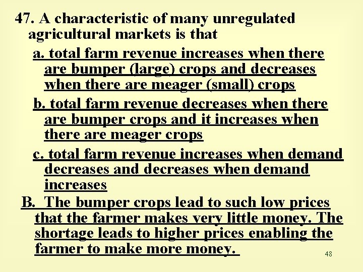 47. A characteristic of many unregulated agricultural markets is that a. total farm revenue