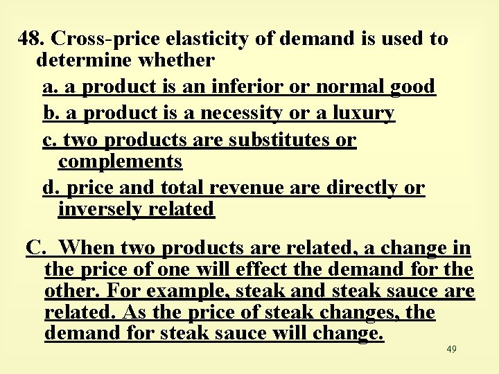 48. Cross-price elasticity of demand is used to determine whether a. a product is