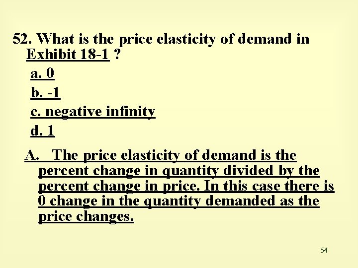 52. What is the price elasticity of demand in Exhibit 18 -1 ? a.