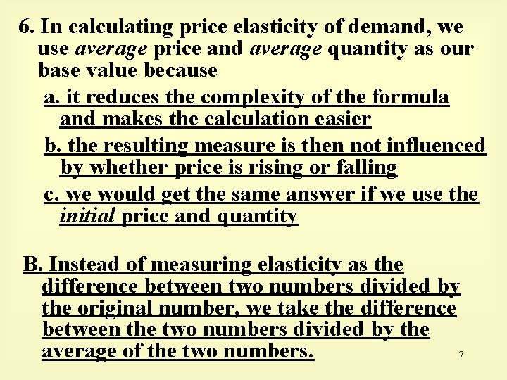6. In calculating price elasticity of demand, we use average price and average quantity