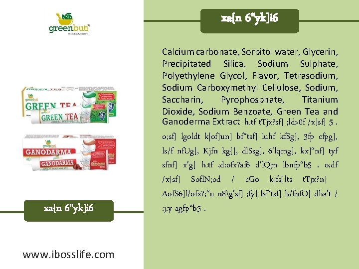 xa{n 6"yk]i 6 Calcium carbonate, Sorbitol water, Glycerin, Precipitated Silica, Sodium Sulphate, Polyethylene Glycol,