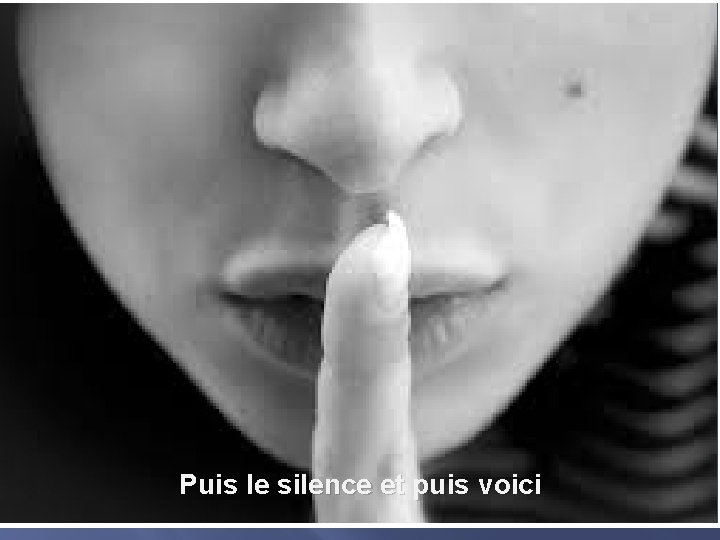 Puis le silence et puis voici 