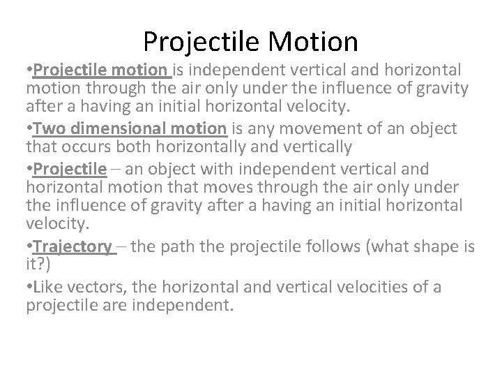 Projectile Motion • Projectile motion is independent vertical and horizontal motion through the air