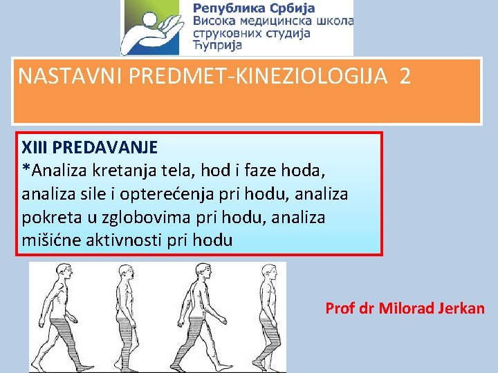 NASTAVNI PREDMET-KINEZIOLOGIJA 2 XIII PREDAVANJE *Analiza kretanja tela, hod i faze hoda, analiza sile