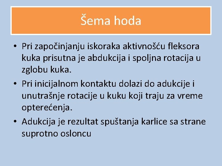 Šema hoda • Pri započinjanju iskoraka aktivnošću fleksora kuka prisutna je abdukcija i spoljna