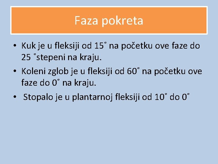 Faza pokreta • Kuk je u fleksiji od 15˚ na početku ove faze do