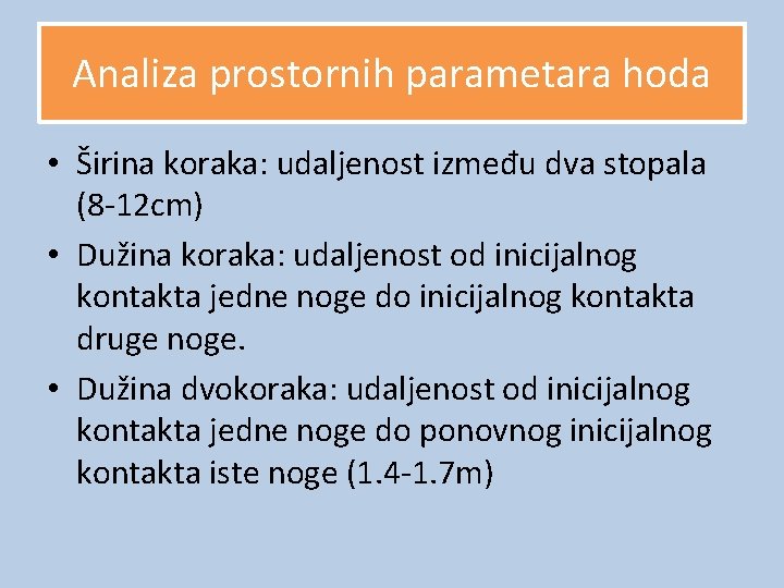 Analiza prostornih parametara hoda • Širina koraka: udaljenost između dva stopala (8 -12 cm)