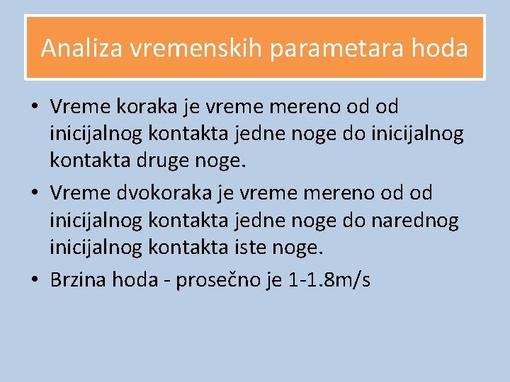 Analiza vremenskih parametara hoda • Vreme koraka je vreme mereno od od inicijalnog kontakta