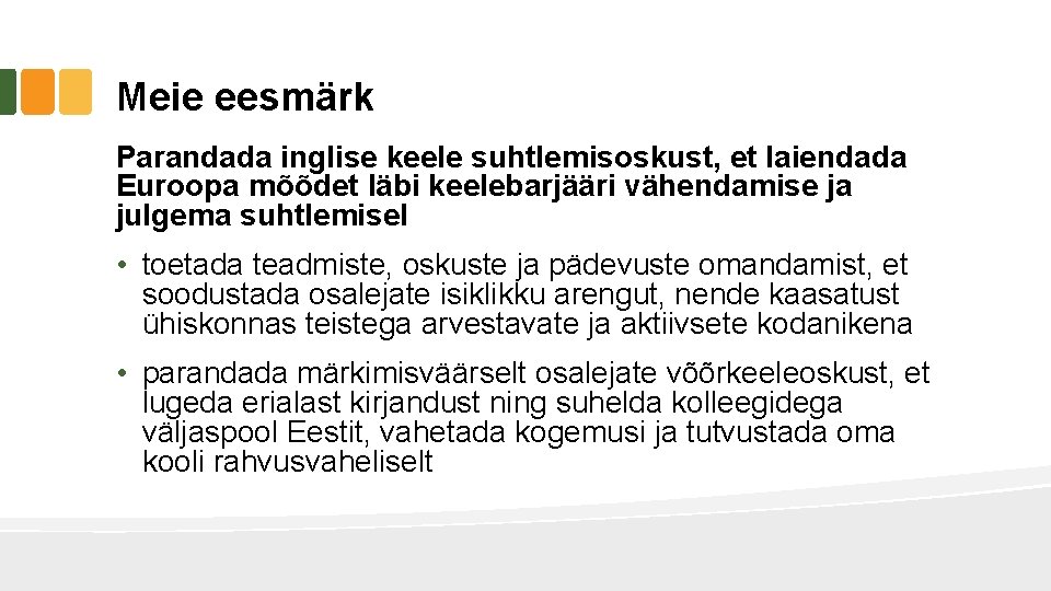 Meie eesmärk Parandada inglise keele suhtlemisoskust, et laiendada Euroopa mõõdet läbi keelebarjääri vähendamise ja Meie eesmärk Parandada inglise keele suhtlemisoskust, et laiendada Euroopa mõõdet läbi keelebarjääri vähendamise ja