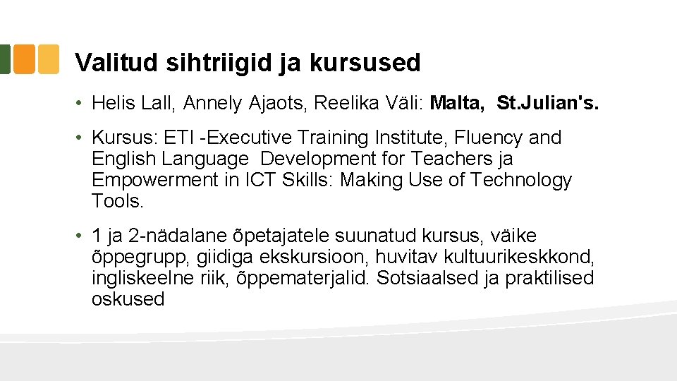 Valitud sihtriigid ja kursused • Helis Lall, Annely Ajaots, Reelika Väli: Malta, St. Julian's. Valitud sihtriigid ja kursused • Helis Lall, Annely Ajaots, Reelika Väli: Malta, St. Julian's.