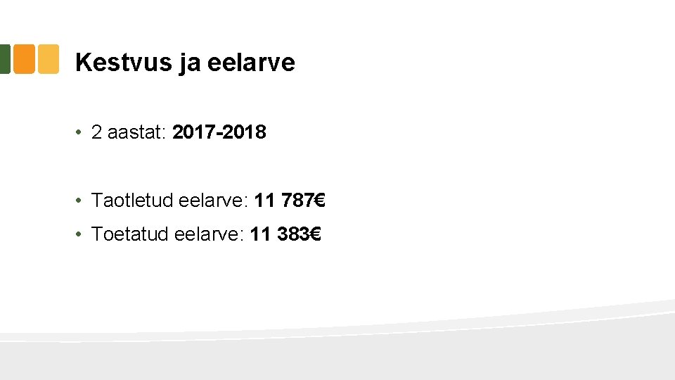 Kestvus ja eelarve • 2 aastat: 2017 -2018 • Taotletud eelarve: 11 787€ • Kestvus ja eelarve • 2 aastat: 2017 -2018 • Taotletud eelarve: 11 787€ •