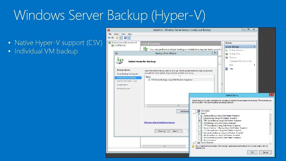 Windows Server Backup (Hyper-V) • Native Hyper-V support (CSV) • Individual VM backup 