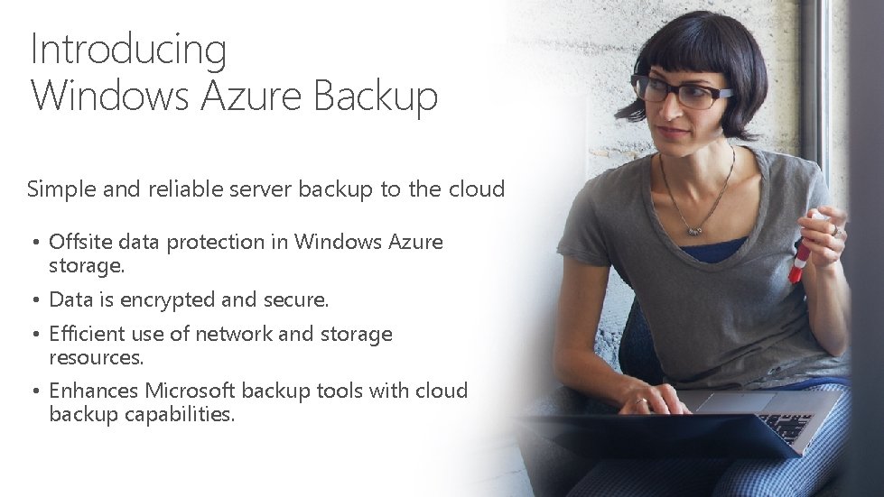 Introducing Windows Azure Backup Simple and reliable server backup to the cloud • Offsite