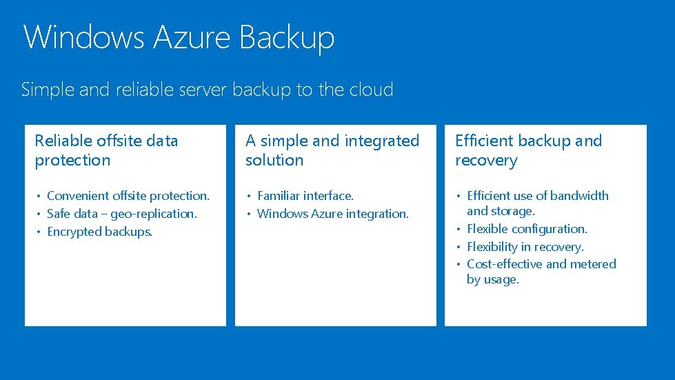 Windows Azure Backup Simple and reliable server backup to the cloud Reliable offsite data
