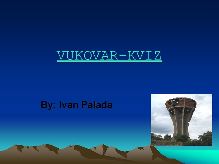 VUKOVAR-KVIZ By: Ivan Palada 