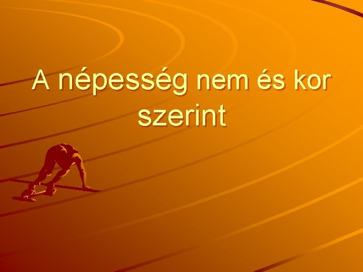 A népesség nem és kor szerint 