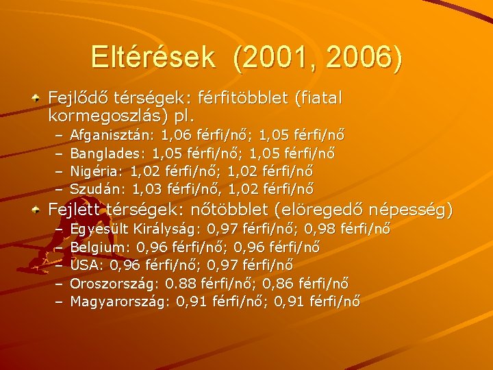 Eltérések (2001, 2006) Fejlődő térségek: férfitöbblet (fiatal kormegoszlás) pl. – – Afganisztán: 1, 06