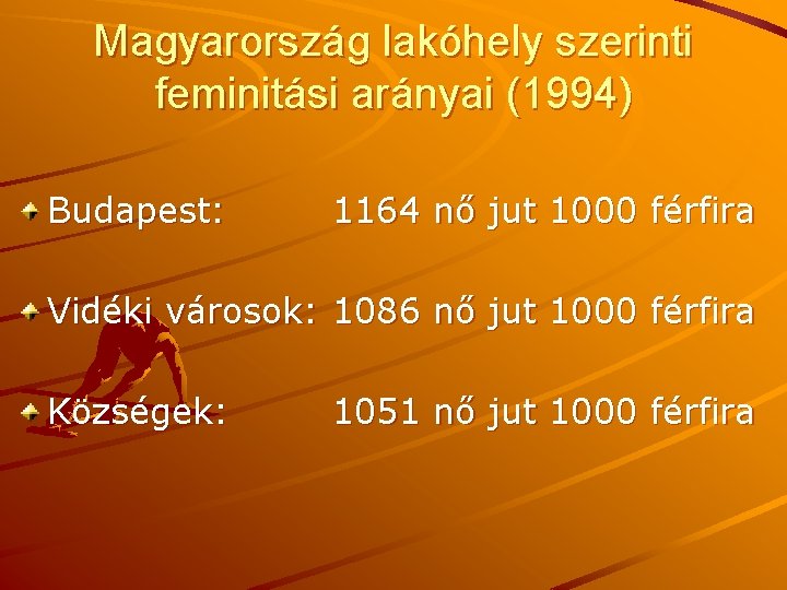 Magyarország lakóhely szerinti feminitási arányai (1994) Budapest: 1164 nő jut 1000 férfira Vidéki városok: