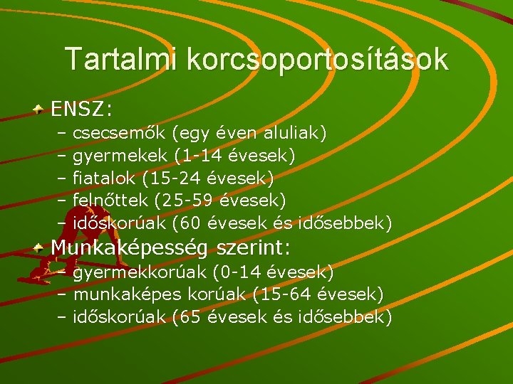 Tartalmi korcsoportosítások ENSZ: – csecsemők (egy éven aluliak) – gyermekek (1 -14 évesek) –