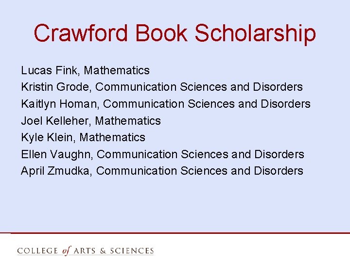 Crawford Book Scholarship Lucas Fink, Mathematics Kristin Grode, Communication Sciences and Disorders Kaitlyn Homan,