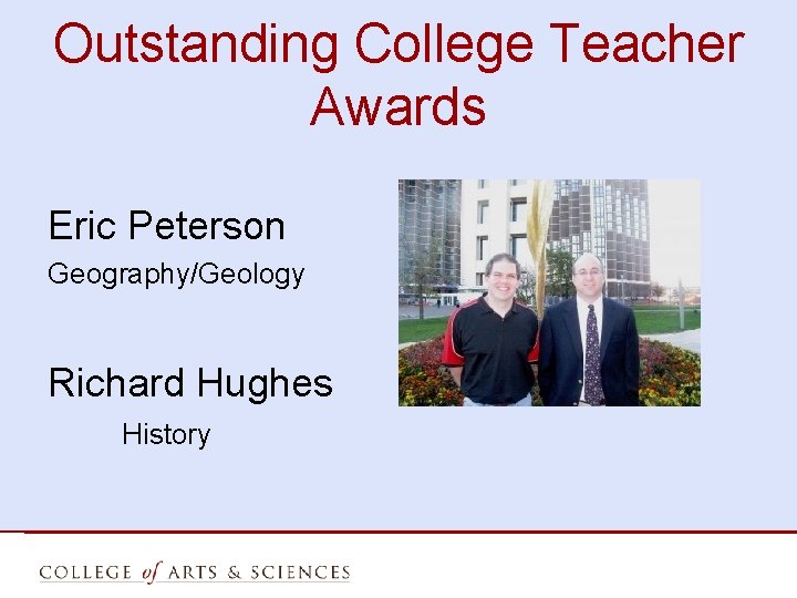 Outstanding College Teacher Awards Eric Peterson Geography/Geology Richard Hughes History 