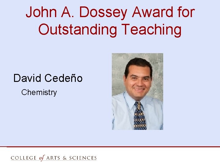 John A. Dossey Award for Outstanding Teaching David Cedeño Chemistry 