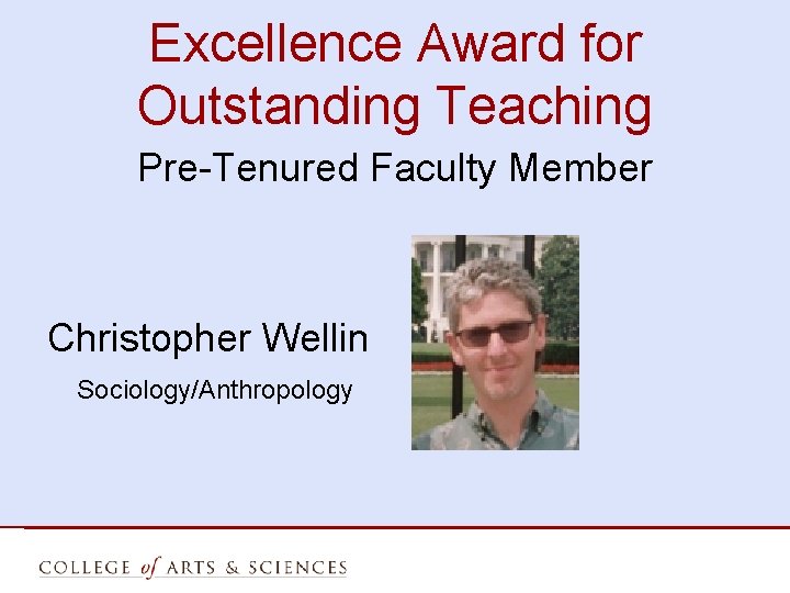 Excellence Award for Outstanding Teaching Pre-Tenured Faculty Member Christopher Wellin Sociology/Anthropology 